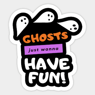 Ghosts Wanna Have Fun Sticker